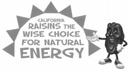 CALIFORNIA RAISINS THE WISE CHOICE FOR NATURAL ENERGY