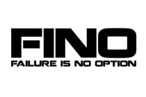 FINO FAILURE IS NO OPTION