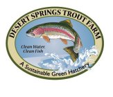DESERT SPRINGS TROUT FARM CLEAN WATER, CLEAN FISH A SUSTAINABLE GREEN HATCHERY