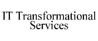 IT TRANSFORMATIONAL SERVICES