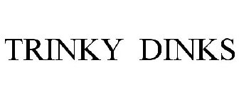 TRINKY DINKS