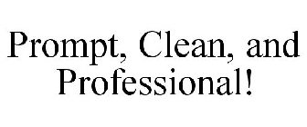 PROMPT, CLEAN, AND PROFESSIONAL!
