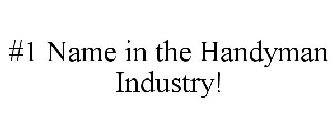 #1 NAME IN THE HANDYMAN INDUSTRY!