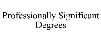 PROFESSIONALLY SIGNIFICANT DEGREES