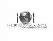 INTERNATIONAL CENTER FOR FOODSERVICE EDUCATION