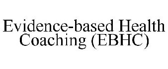 EVIDENCE-BASED HEALTH COACHING (EBHC)
