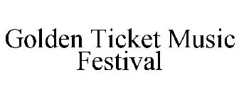 GOLDEN TICKET MUSIC FESTIVAL