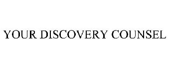 YOUR DISCOVERY COUNSEL