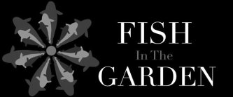 FISH IN THE GARDEN