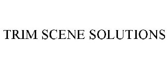 TRIM SCENE SOLUTIONS