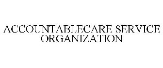 ACCOUNTABLECARE SERVICE ORGANIZATION