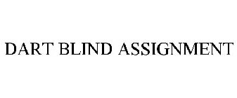 DART BLIND ASSIGNMENT