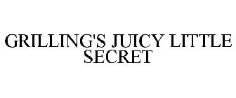 GRILLING'S JUICY LITTLE SECRET
