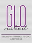 GLO NAKED ENRICHED WITH MAXIMUM MINERALS & BOTANICALS