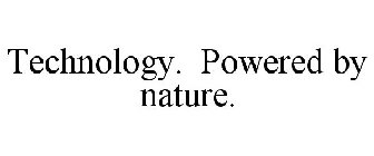 TECHNOLOGY. POWERED BY NATURE.