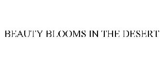 BEAUTY BLOOMS IN THE DESERT
