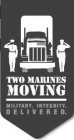 TWO MARINES MOVING MILITARY. INTEGRITY. DELIVERED.