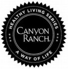 HEALTHY LIVING SERIES CANYON RANCH A WAY OF LIFE