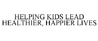 HELPING KIDS LEAD HEALTHIER, HAPPIER LIVES