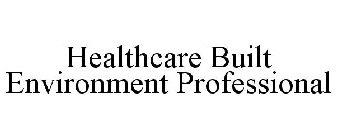 HEALTHCARE BUILT ENVIRONMENT PROFESSIONAL