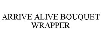 ARRIVE ALIVE BOUQUET WRAPPER