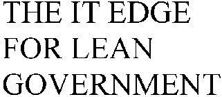 THE IT EDGE FOR LEAN GOVERNMENT
