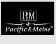 P&M PACIFIC & MAINE