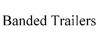 BANDED TRAILERS