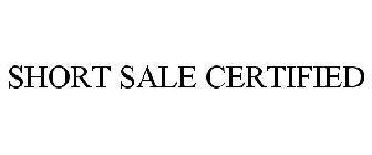 SHORT SALE CERTIFIED