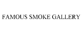 FAMOUS SMOKE GALLERY