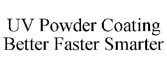 UV POWDER COATING BETTER FASTER SMARTER