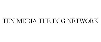 TEN MEDIA THE EGG NETWORK