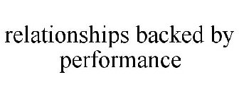 RELATIONSHIPS BACKED BY PERFORMANCE