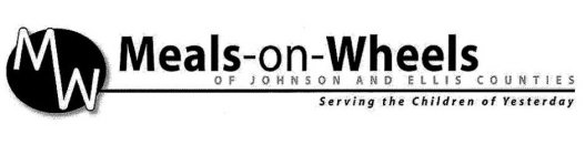 MW MEALS-ON-WHEELS OF JOHNSON AND ELLIS COUNTIES SERVING THE CHILDREN OF YESTERDAY