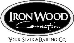 IRONWOOD CONNECTION YOUR STAIR & RAILING CO.