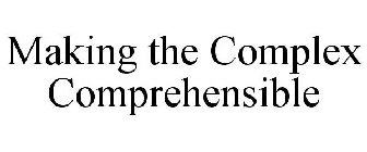 MAKING THE COMPLEX COMPREHENSIBLE