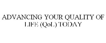 ADVANCING YOUR QUALITY OF LIFE (QOL) TODAY