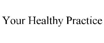 YOUR HEALTHY PRACTICE