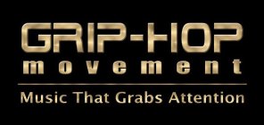 GRIP-HOP MOVEMENT MUSIC THAT GRABS ATTENTION