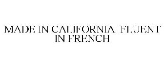 MADE IN CALIFORNIA. FLUENT IN FRENCH
