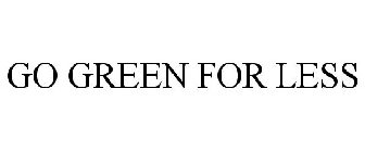 GO GREEN FOR LESS