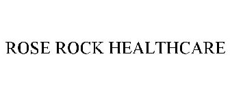 ROSE ROCK HEALTHCARE