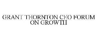 GRANT THORNTON CEO FORUM ON GROWTH