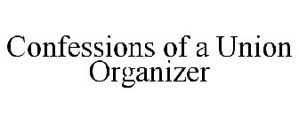 CONFESSIONS OF A UNION ORGANIZER