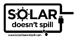 SOLAR DOESN'T SPILL WWW.SOLARDOESNTSPILL.COM