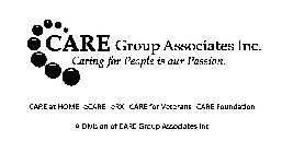 CARE GROUP ASSOCIATES INC. CARING FOR PEOPLE IS OUR PASSION. CARE AT HOME ECARE ERX CARE FOR VETERANS CARE FOUNDATION A DIVISION OF CARE GROUP ASSOCIATES INC