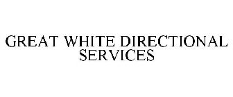GREAT WHITE DIRECTIONAL SERVICES