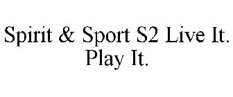 SPIRIT & SPORT S2 LIVE IT. PLAY IT.