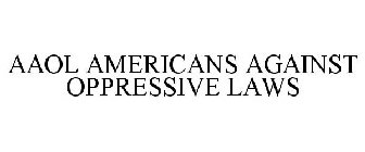 AAOL AMERICANS AGAINST OPPRESSIVE LAWS