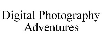 DIGITAL PHOTOGRAPHY ADVENTURES